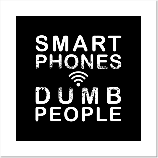 Smart Phones. Dumb people Wall Art by StabbedHeart